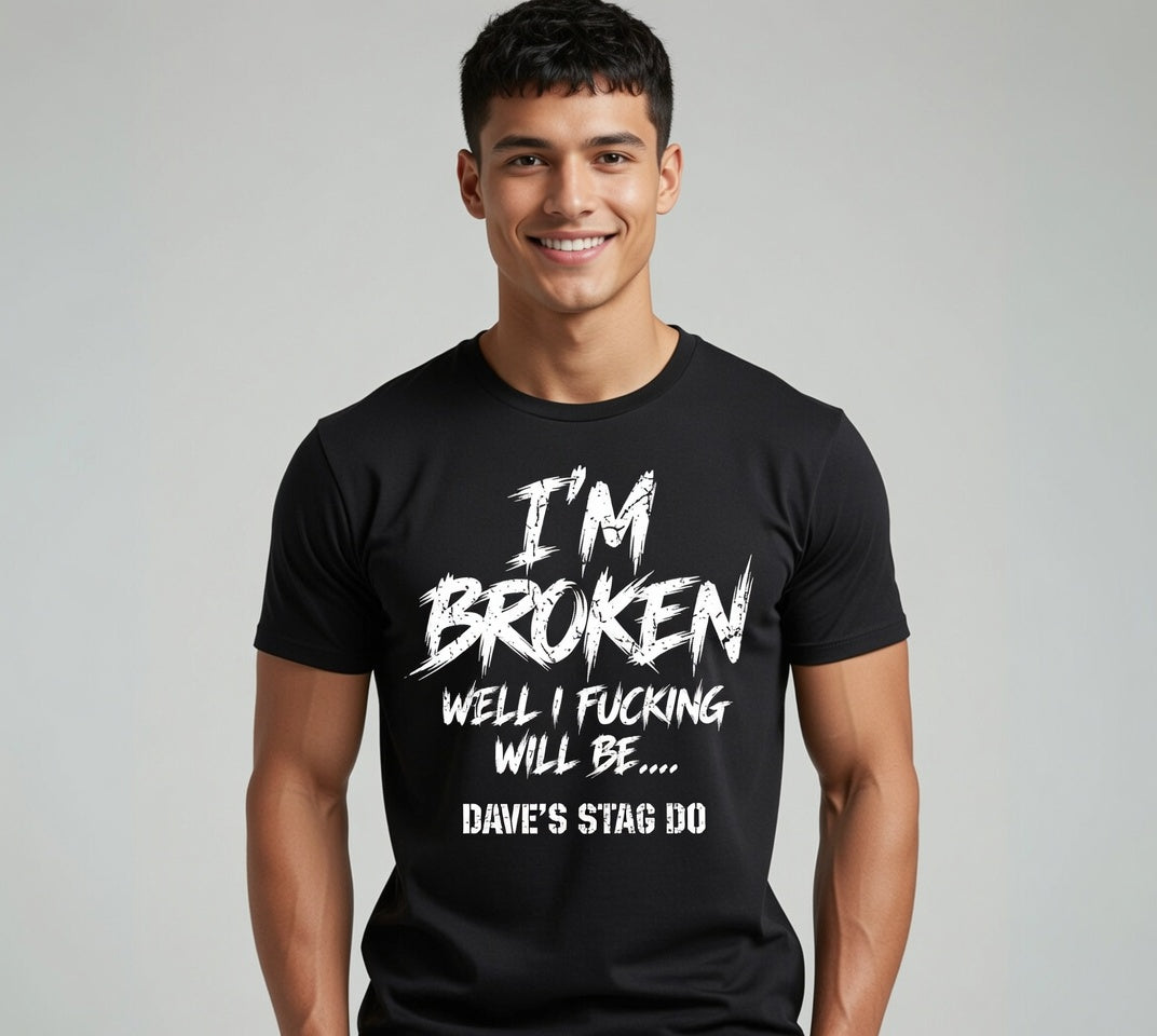 I'm Broken Well I Will Be funny stag do T-shirt by maxeD-uP
