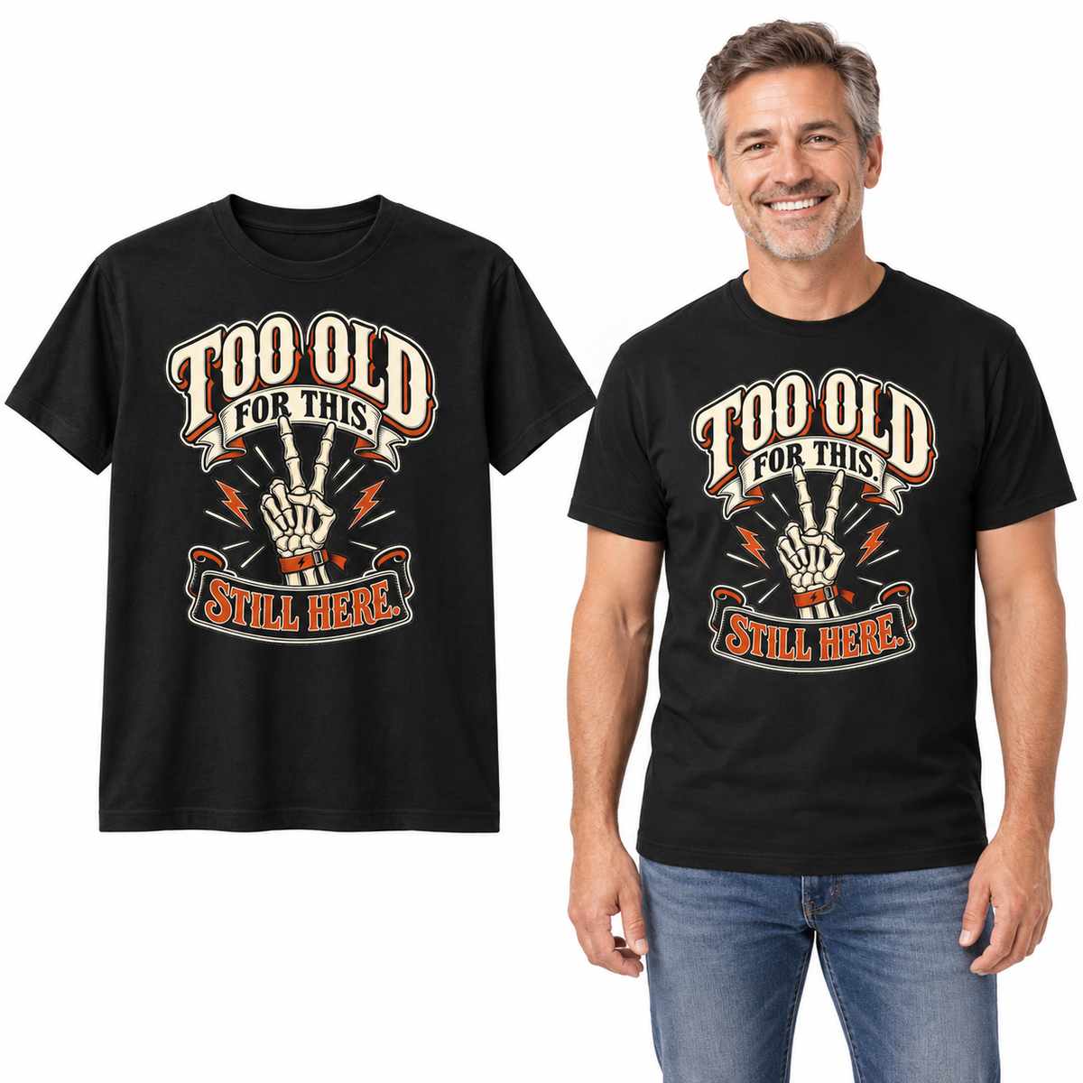 Too Old for This. Still Here. front print on a Black T-shirt, flat view and model.