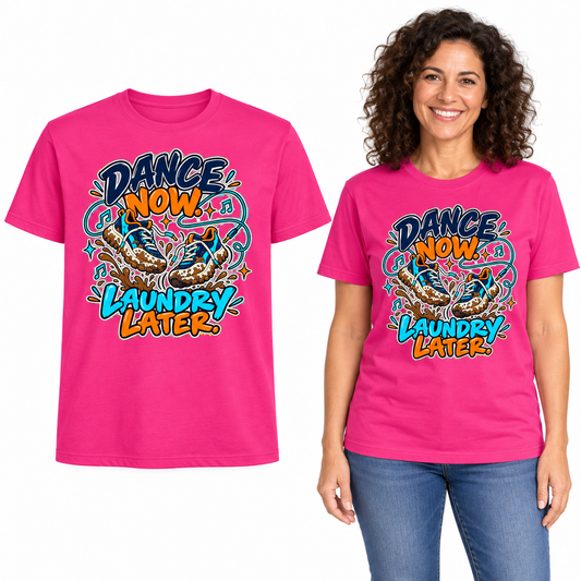 Dance Now. Laundry Later. front print on a Hot Pink T-shirt, flat view and model.