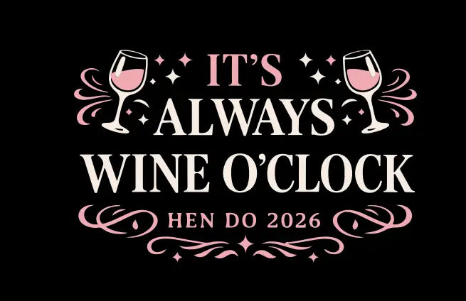 Decorative text 'It's Always Wine O'Clock Hen Do 2026' with wine glass icons on a black background. Hen party t-shirt